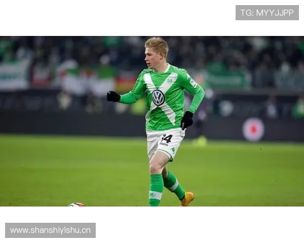 德布劳内沃尔夫斯堡时期表现稳健，巅峰状态持续提升